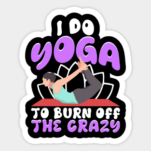 I Do Yoga To Burn Off The Crazy Sticker